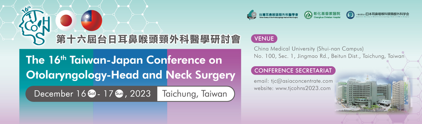 16th Taiwan-Japan Conference on Otolaryngology-Head＆Neck Surgery会